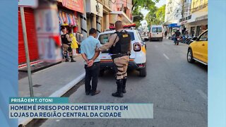 Prisão em T. Otoni: Homem é Preso por cometer Furto em Lojas da Região Central da Cidade.