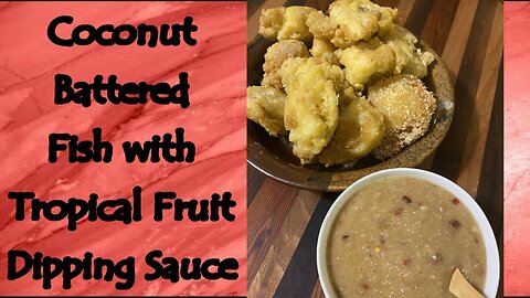 Coconut Battered Fish with Tropical Fruit Dipping Sauce