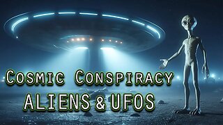 Cosmic Conspiracy: ALIENS & UFOS
