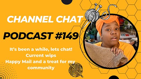 🧶Channel Chat 149: If Only I Could Get Out of My Head 🤯 Where Have I Been?