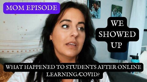 Showing Up: Mom Episode: How Students Did During Covid