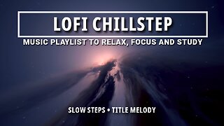 🌼 "Slow Steps": Chillstep for Relaxation & Focus 🎶 • Calm your Mind for Study, Learning and Work