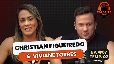 Caldeira Cast #50 - Christian Figueiredo & Vivi Torres