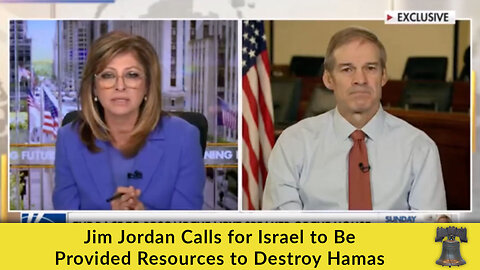 Jim Jordan Calls for Israel to Be Provided Resources to Destroy Hamas