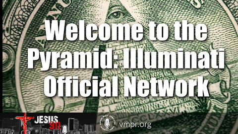 26 Jul 21, Jesus 911: Welcome to the Pyramid, Illuminati Official Network