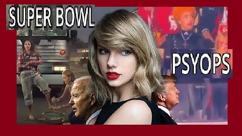 Super Bowl Psychological Operations Launched as Wars Continue and the Border is Invaded!