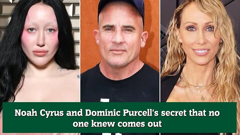 Noah Cyrus and Dominic Purcell's secret that no one knew comes out