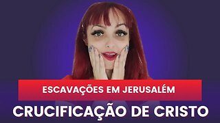 Escavações em Jerusalém revelam vestígios da crucificação de Jesus