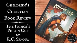 The Prince’s Poison Cup by RC Sproul: Children’s Book Review and Recommendation