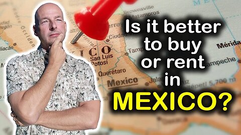 Is it Better to Buy or Rent in Mexico?