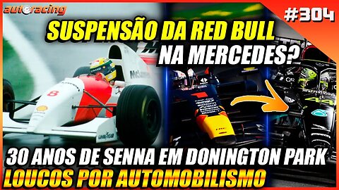 30 ANOS DE AYRTON SENNA EM DONINGTON PARK | SUSPENSÃO DA MERCEDES | Loucos por Automobilismo 304 |F