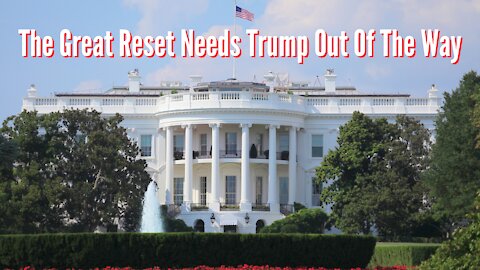 The Great Reset Is All About Getting Rid Of Trump