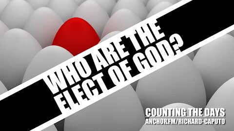 Who Are the Elect of GOD?