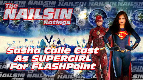 The Nailsin Ratings: Sasha Calle Cast As SUPERGIRL In FLASHpoint
