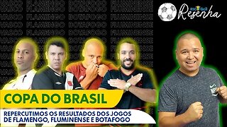 RESENHA RIO: Comentamos do Flamengo Botafogo e Fluminense na Copa do Brasil