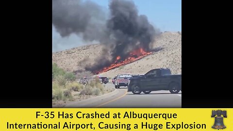 F-35 Has Crashed at Albuquerque International Airport, Causing a Huge Explosion