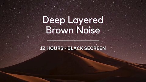 Deep Layered Brown Noise | 12 Hours | Black Secreen