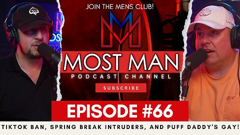 Episode #66 | TikTok Ban, Spring Break Intruders, and Puff Daddy's Gay! | The Most Man Podcast