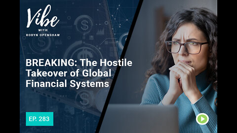 BREAKING: The Hostile Takeover of Global Financial Systems