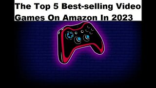 The Top 5 Best Selling Video Games On Amazon In 2023