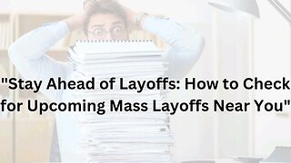 "Stay Ahead of Layoffs: How to Check for Upcoming Mass Layoffs Near You"