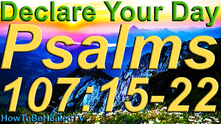 Psalms 107:15-22 - Healing Scriptures Mondays - Declare Your Day