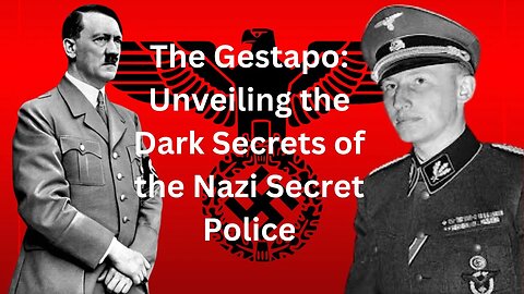 The Gestapo: Unveiling the Dark Secrets of the Nazi Secret Police