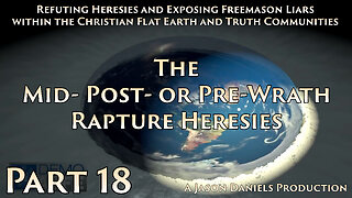 Part 18 - The Mid- Post- or Pre-Wrath Rapture Heresies