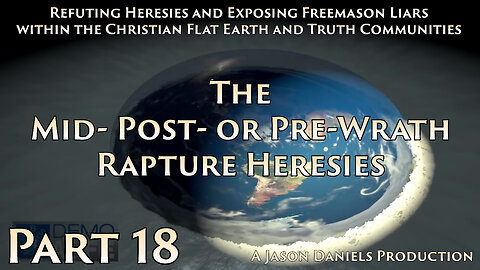Part 18 - The Mid- Post- or Pre-Wrath Rapture Heresies