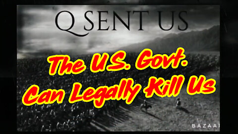 Q Drop ~ The U.S. Govt. Can Legally Kill Us