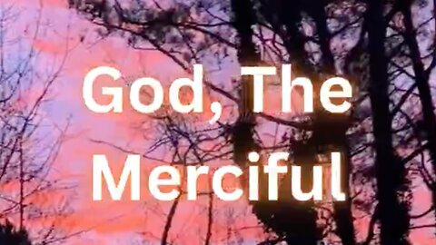 Know The Creator of All ~ God, The Merciful #repentance #oneGod #prayer #guidance #healing #mercy