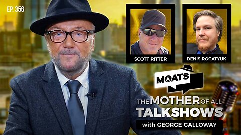 SUNDAY BLOODY SUNDAY - MOATS with George Galloway Ep 356