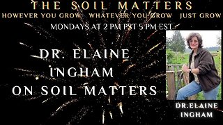 Dr. Elaine Ingham On Soil Matters