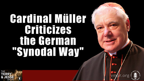 09 Aug 22, The Terry & Jesse Show: Cardinal Müller Criticizes the German "Synodal Way"