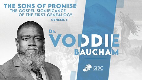 The Sons of Promise: The Gospel Significance of the First Genealogy l Voddie Baucham
