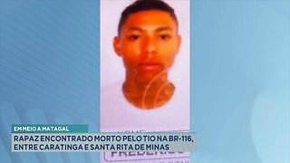 Em Meio a Matagal: Rapaz Encontrado Morto pelo Tio na BR-116, entre Caratinga e Sta. Rita de Minas.