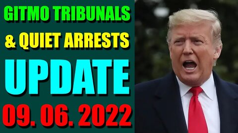 GITMO TRIBUNALS & QUIET ARRESTS INTEL UPDATE (SEP 06, 2022)