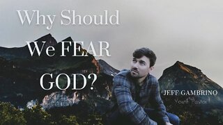 Why Should We Fear God? - Pastor Jeff Gambrino