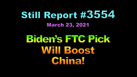 Biden’s FTC Pick Will Boost China!, 3554