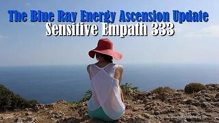 The Blue Ray Energy Ascension Update - Sensitive Empath 333 #channeling #ascension #starseeds