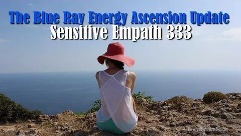 The Blue Ray Energy Ascension Update - Sensitive Empath 333 #channeling #ascension #starseeds