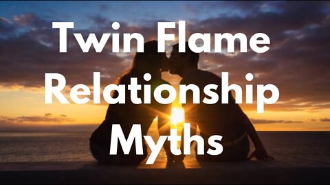 Twin Flame Relationship Myths - Twin Flames - What Do You Believe?