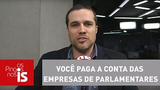 Felipe Moura Brasil: Você paga a conta das empresas de parlamentares