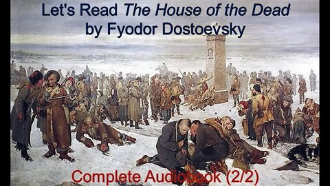 Let's Read The House of the Dead by Fyodor Dostoevsky (Audiobook 2/2)