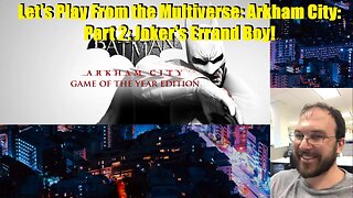 Let's Play From the Multiverse: Arkham City: Part 2: Joker's Errand Boy