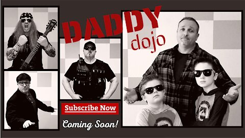 Welcome to Daddy Dojo! ...'Episode 1' is COMING SOON!!