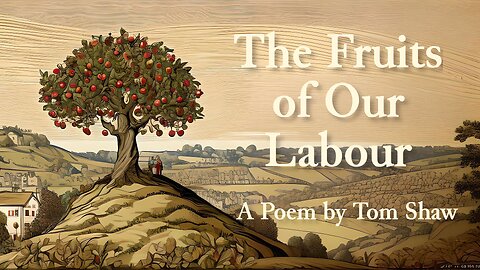 The Fruits of Our Labour [Poem]