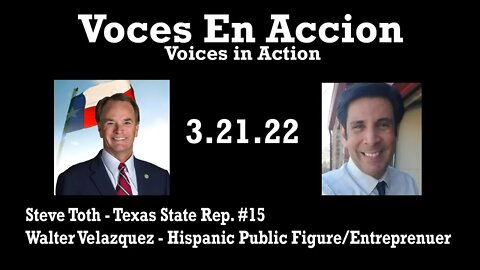 3.21.22 House Representative Mr. Steve Toth and Special Show Guest Mr. Walter Velazquez