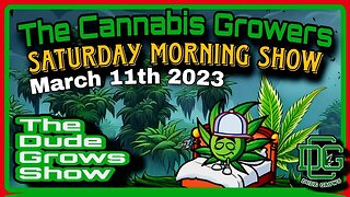 Cannabis Growers Saturday Morning Show (3/11) - The Dude Grows 1,463