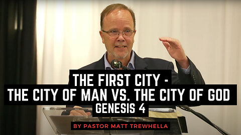 The First City - The City of Man vs. The City of God - Genesis 4